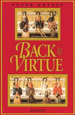 Back to Virtue: Traditional Moral Wisdom for Modern Moral Confusion (Paperback)