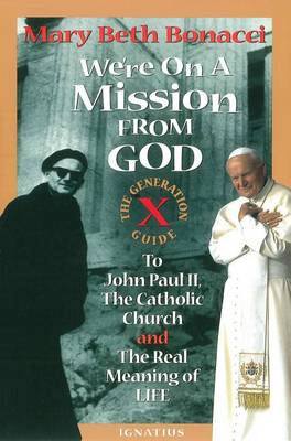 We're on a Mission from God: Generation X Guide to John Paul II, the Catholic Church, and the Real Meaning of Life (Paperback)
