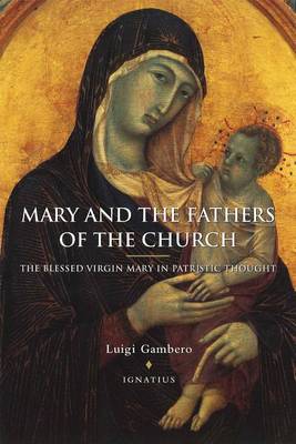 Mary and the Fathers of the Church: The Blessed Virgin Mary in Patristic Thought (Paperback)