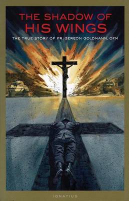 The Shadow of His Wings: The True Story of Fr.Gereon Goldmann, OFM (Paperback)