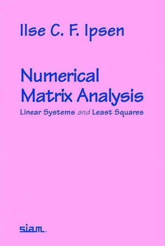 Numerical Matrix Analysis: Linear Systems and Least Squares (Paperback)