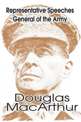 Representative Speeches of General of the Army Douglas MacArthur (Paperback)