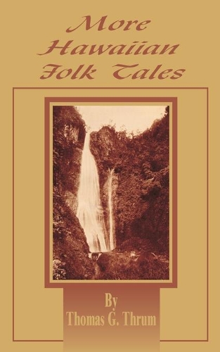 More Hawaiian Folk Tales: A Collection of Native Legends and Traditions (Paperback)