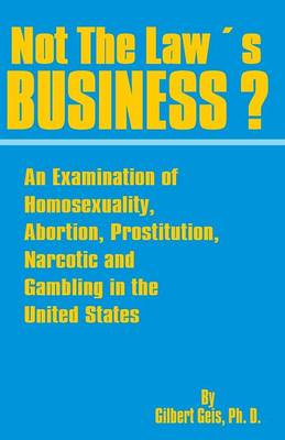 Not the Law's Business?: An Examination of Homosexuality, Abortion, Prostitution, Narcotics and Gambling in the United States (Paperback)