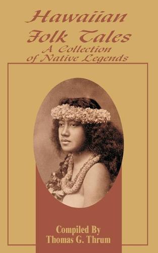 Hawaiian Folk Tales: A Collection of Native Legends (Paperback)