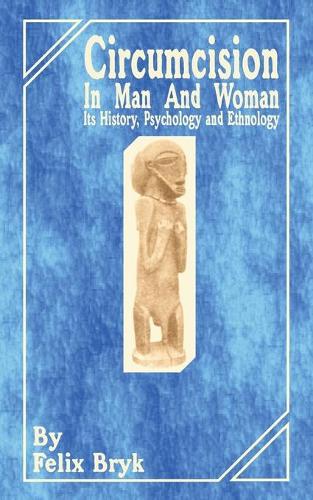 Circumcision in Man and Woman: Its History, Psychology and Ethnology (Paperback)