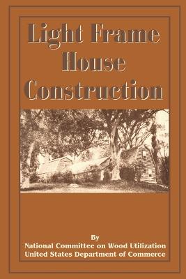 Light Frame House Construction: Technical Information for the Use of Apprentice and Journeyman Carpenters (Paperback)