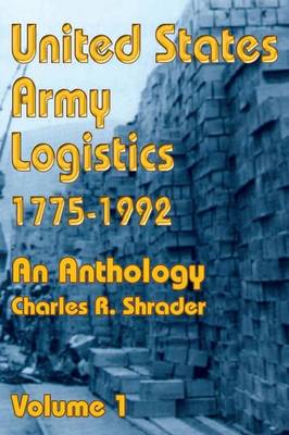 United States Army Logistics 1775-1992: An Anthology - United States Army Logistics 1775-1992 01 (Paperback)