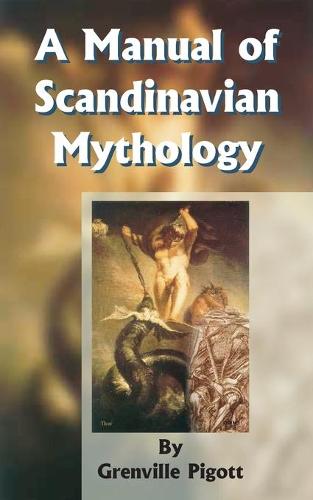A Manual of Scandinavian Mythology: Containing a Popular Account of the Two Codas and of the Religion of Odin (Paperback)