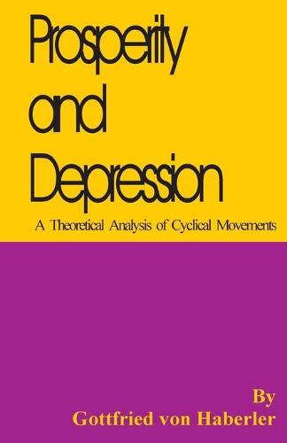 Prosperity and Depression: A Theoretical Analysis of Cyclical Movements (Paperback)