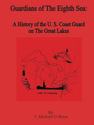 Guardians of the Eighth Sea: A History of the U.S. Coast Guard on the Great Lakes (Paperback)