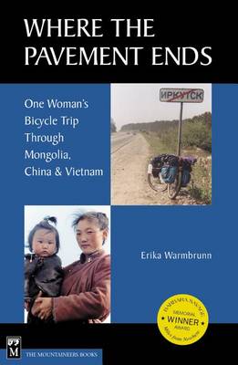 Where the Pavement Ends: One Women's Bicycle Trip Through Mongolia, China and Vietnam (Hardback)