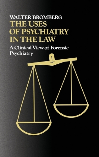 The Uses of Psychiatry in the Law: A Clinical View of Forensic Psychiatry (Hardback)