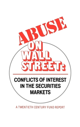 Abuse on Wall Street: Conflicts of Interest in the Securities Markets (Hardback)