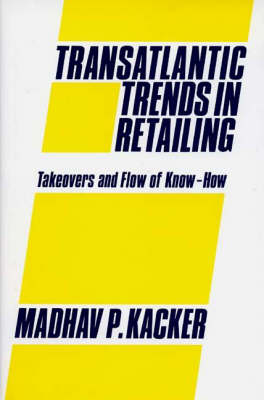 Transatlantic Trends in Retailing: Takeovers and Flow of Know-How (Hardback)