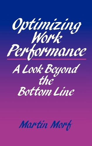 Optimizing Work Performance: A Look Beyond the Bottom Line (Hardback)