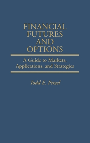 Financial Futures and Options: A Guide to Markets, Applications, and Strategies (Hardback)