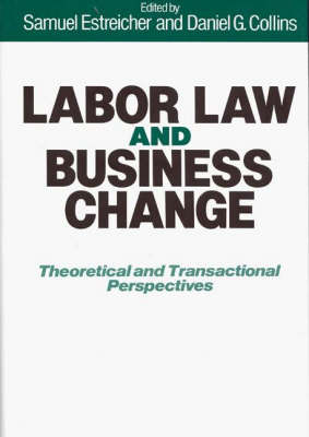 Labor Law and Business Change: Theoretical and Transactional Perspectives (Hardback)