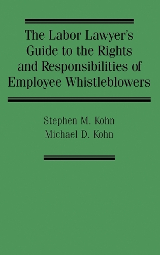 The Labor Lawyer's Guide to the Rights and Responsibilities of Employee Whistleblowers (Hardback)