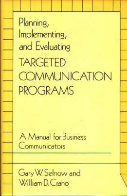 Planning, Implementing, and Evaluating Targeted Communication Programs: A Manual for Business Communicators (Hardback)