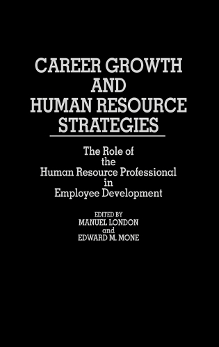Career Growth and Human Resource Strategies: The Role of the Human Resource Professional in Employee Development (Hardback)