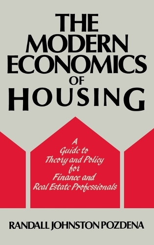 The Modern Economics of Housing: A Guide to Theory and Policy for Finance and Real Estate Professionals (Hardback)