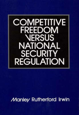 Competitive Freedom versus National Security Regulation (Hardback)