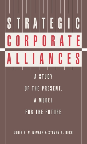 Strategic Corporate Alliances: A Study of the Present, A Model for the Future (Hardback)