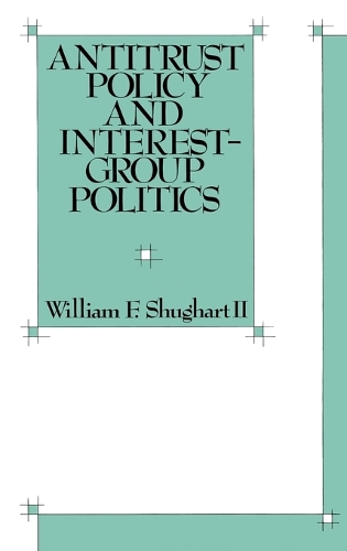 Antitrust Policy and Interest-Group Politics (Hardback)