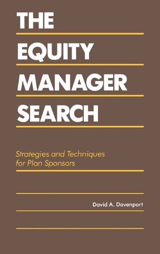 The Equity Manager Search: Strategies and Techniques for Plan Sponsors (Hardback)