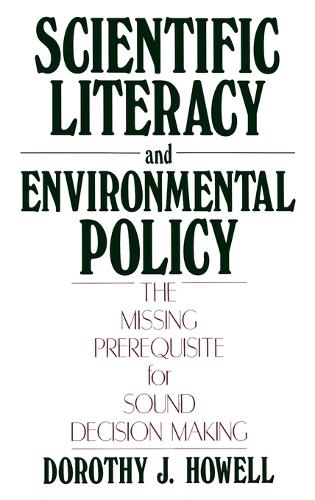 Scientific Literacy and Environmental Policy: The Missing Prerequisite for Sound Decision Making (Hardback)