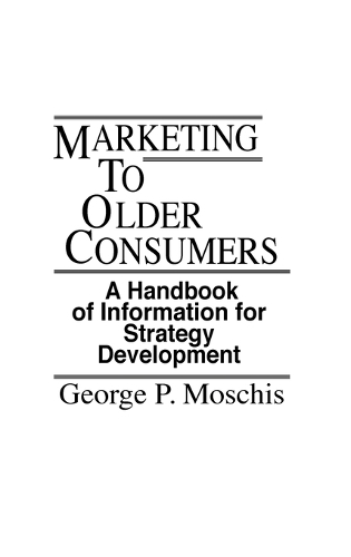 Marketing to Older Consumers: A Handbook of Information for Strategy Development (Hardback)