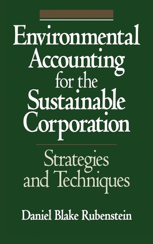 Environmental Accounting for the Sustainable Corporation: Strategies and Techniques (Hardback)