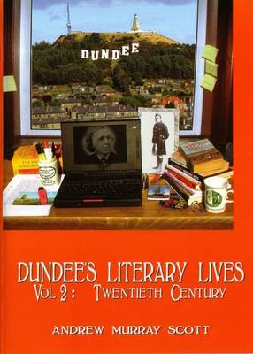 Dundee's Literary Lives: v.2: Twentieth Century (Paperback)