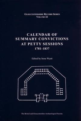 Calendar of Summary Convictions at Petty Sessions 1781-1837 - Bristol and Gloucestershire Archaeological Society Gloucestershire Record Series v. 22 (Hardback)