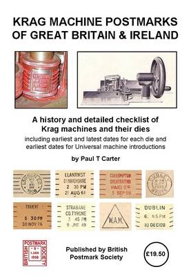 Krag Machine Postmarks of Great Britain & Ireland: A History and Detailed Checklist of Krag Machines and Their Dies (Paperback)