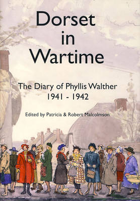 Dorset in Wartime: v. 15: The Diary of Phyllis Walther 1941-1942 (Hardback)