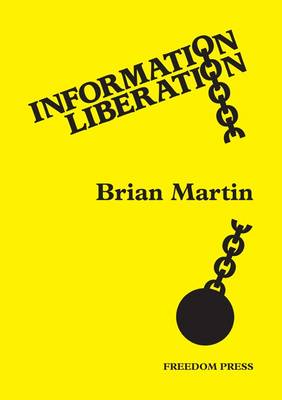 Information Liberation: Challenging the Corruptions of Information Power (Paperback)