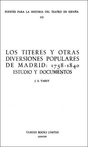 Los Titeres y otras diversiones populares de Madrid: 1758-1840: Estudio y documentos - Coleccion Tamesis: Serie C, Fuentes Para la Historia del Teatro en Espana v. 7 (Paperback)