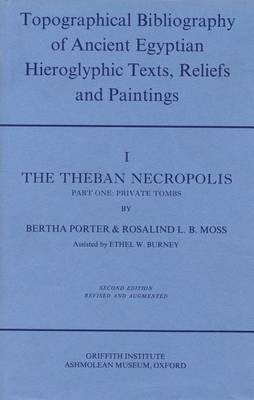 Topographical Bibliography of Ancient Egyptian Hieroglyphic Texts, Reliefs and Paintings. Volume I: The Theban Necropolis. Part I: Private Tombs: Second Edition, Revised and Augmented - Topographical Bibliography of Ancient Egyptian Hieroglyphic Texts, Reliefs and Paintings Volume 1 (Hardback)