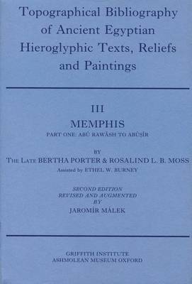 Topographical Bibliography of Ancient Egyptian Hieroglyphic Texts, Statues, Reliefs and Paints: Topographical Bibliography of Ancient Egyptian Hieroglyphic Texts, Reliefs and Paintings. Volume III: Memphis. Part I: Abu Rawash to Abusir Memphis Volume 3 - Topographical Bibliography of Ancient Egyptian Hieroglyphic Texts, Reliefs and Paintings Volume 3 (Hardback)