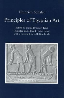 Principles of Egyptian Art: Edited by Emma Brunner-Traut, Translated and Edited by John Baines with a Foreword by E.H. Gombrich - Griffith Institute Publications Volume 0 (Paperback)