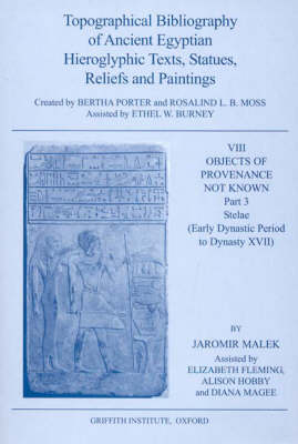 Topographical Bibliography of Ancient Egyptian Hieroglyphic Texts, Statues, Reliefs and Paintings. Volume VIII: Objects of Provenance Not Known. Part III: Stelae (Early Dynastic Period to Dynasty XVII) - Topographical Bibliography of Ancient Egyptian Hieroglyphic Texts, Reliefs and Paintings Volume 8 (Hardback)