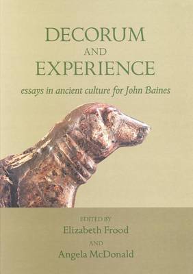 Decorum and Experience: Essays in Ancient Culture for John Baines - Griffith Institute Publications Volume 0 (Hardback)
