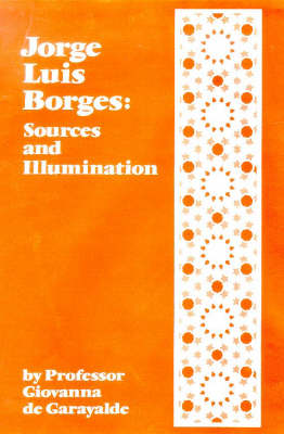 Jorge Luis Borges: Sources and Illumination (Hardback)