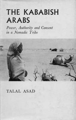 The Kababish Arabs: Power, Authority and Consent in a Nomadic Tribe (Hardback)