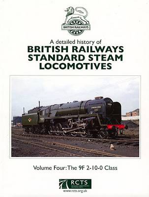 A Detailed History of British Railways Standard Steam Locomotives: 9F 2-10-0 Class v. 4 - BR Standard Steam Locomotives (Hardback)