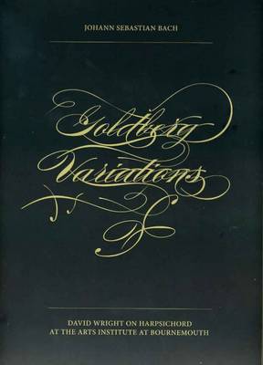 Johann Sebastian Bach. Goldberg Variations: David Wright on Harpsichord at the Arts Institute at Bournemouth - Text + Work (Paperback)