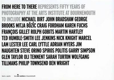 From Here to There: Fifty Years of Photography at the Arts Institute at Bournemouth - Text + Work (Paperback)