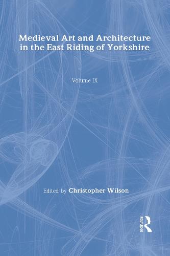 Mediaeval Art and Architecture in the East Riding of Yorkshire - The British Archaeological Association Conference Transactions (Hardback)